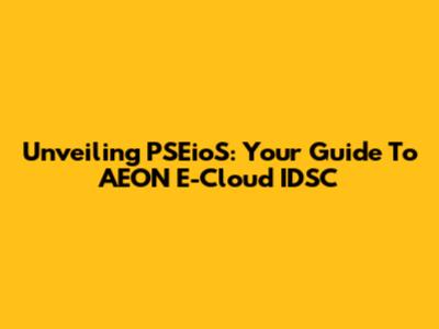 Unveiling PSEioS: Your Guide To AEON E-Cloud IDSC