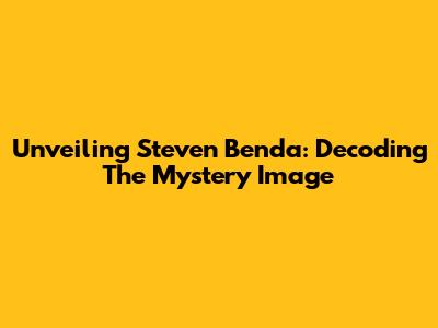 Unveiling Steven Benda: Decoding The Mystery Image