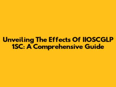 Unveiling The Effects Of IIOSCGLP 1SC: A Comprehensive Guide