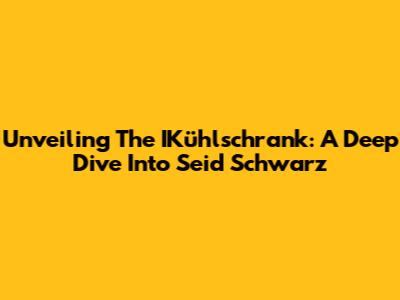 Unveiling The IKühlschrank: A Deep Dive Into Seid Schwarz