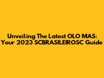 Unveiling The Latest OLO MAS: Your 2023 SCBRASILEIROSC Guide