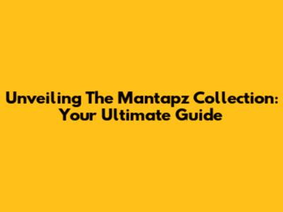 Unveiling The Mantapz Collection: Your Ultimate Guide