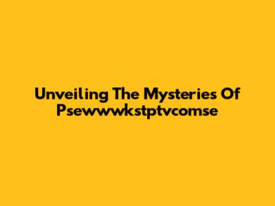 Unveiling The Mysteries Of Psewwwkstptvcomse