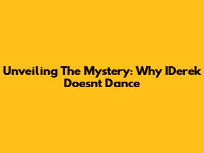 Unveiling The Mystery: Why IDerek Doesn't Dance