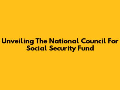 Unveiling The National Council For Social Security Fund