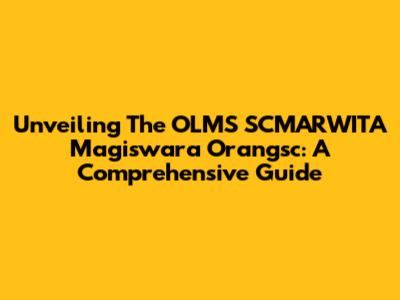 Unveiling The OLMS SCMARWITA Magiswara Orangsc: A Comprehensive Guide