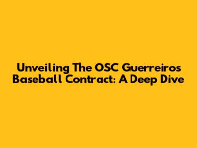 Unveiling The OSC Guerreiros Baseball Contract: A Deep Dive