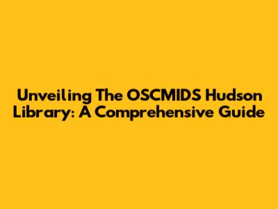 Unveiling The OSCMIDS Hudson Library: A Comprehensive Guide