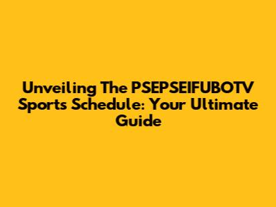 Unveiling The PSEPSEIFUBOTV Sports Schedule: Your Ultimate Guide