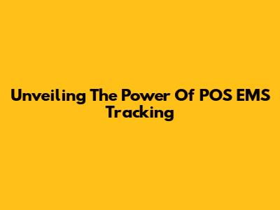 Unveiling The Power Of POS EMS Tracking