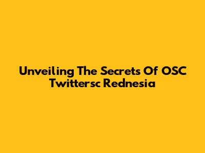 Unveiling The Secrets Of OSC Twittersc Rednesia