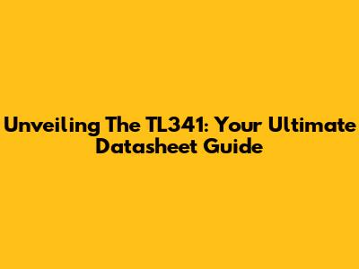 Unveiling The TL341: Your Ultimate Datasheet Guide