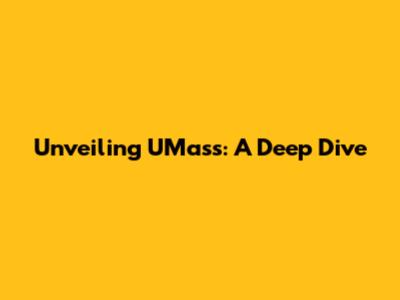 Unveiling UMass: A Deep Dive