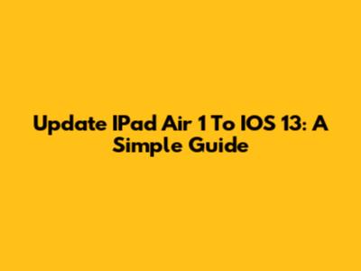 Update IPad Air 1 To IOS 13: A Simple Guide