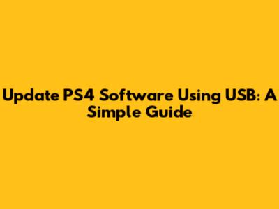 Update PS4 Software Using USB: A Simple Guide