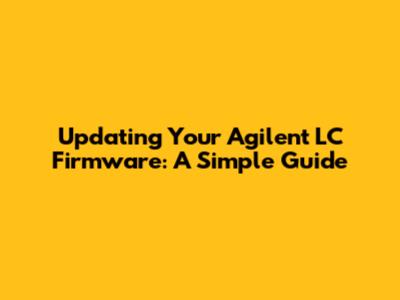 Updating Your Agilent LC Firmware: A Simple Guide