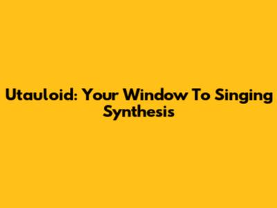 Utauloid: Your Window To Singing Synthesis