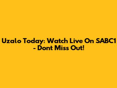 Uzalo Today: Watch Live On SABC1 - Don't Miss Out!