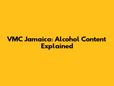 VMC Jamaica: Alcohol Content Explained