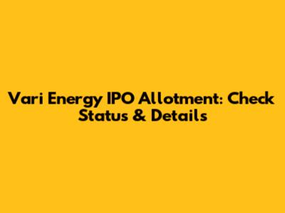 Vari Energy IPO Allotment: Check Status & Details