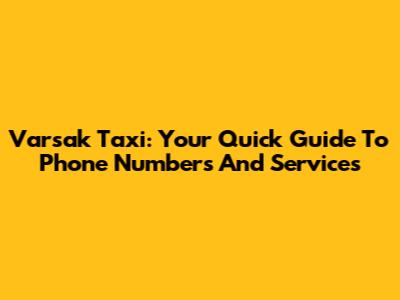 Varsak Taxi: Your Quick Guide To Phone Numbers And Services