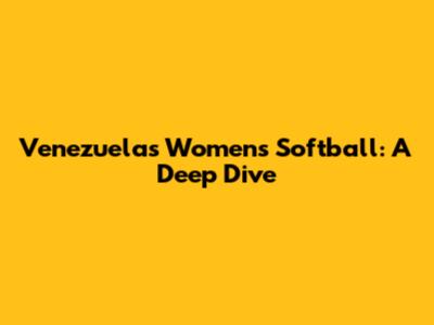 Venezuela's Women's Softball: A Deep Dive