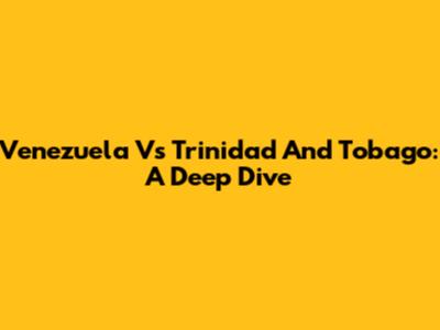 Venezuela Vs Trinidad And Tobago: A Deep Dive
