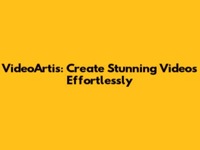 VideoArtis: Create Stunning Videos Effortlessly
