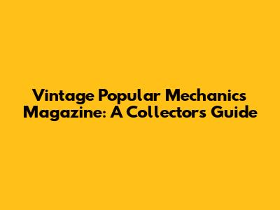 Vintage Popular Mechanics Magazine: A Collector's Guide