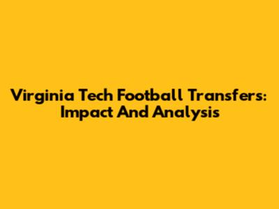 Virginia Tech Football Transfers: Impact And Analysis