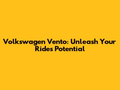 Volkswagen Vento: Unleash Your Ride's Potential