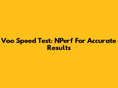 Voo Speed Test: NPerf For Accurate Results