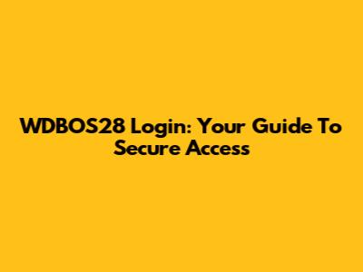 WDBOS28 Login: Your Guide To Secure Access