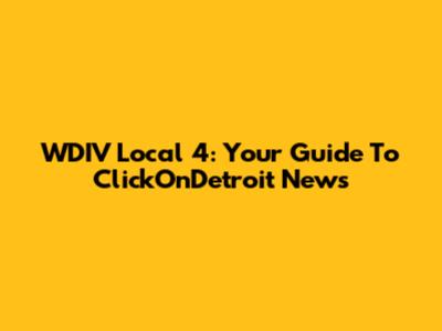 WDIV Local 4: Your Guide To ClickOnDetroit News