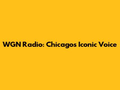 WGN Radio: Chicago's Iconic Voice