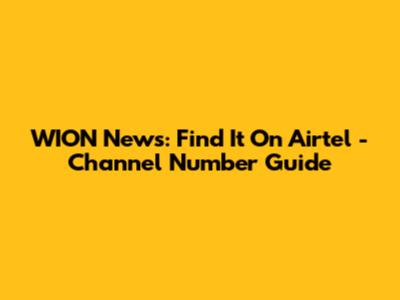 WION News: Find It On Airtel - Channel Number Guide