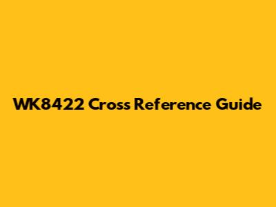 WK8422 Cross Reference Guide