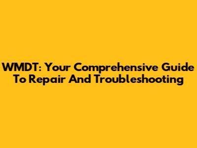 WMDT: Your Comprehensive Guide To Repair And Troubleshooting