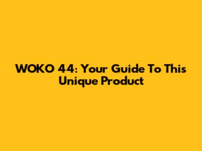 WOKO 44: Your Guide To This Unique Product