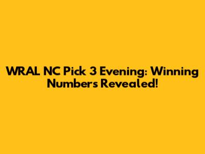 WRAL NC Pick 3 Evening: Winning Numbers Revealed!