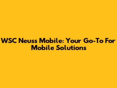 WSC Neuss Mobile: Your Go-To For Mobile Solutions