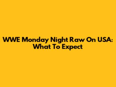 WWE Monday Night Raw On USA: What To Expect
