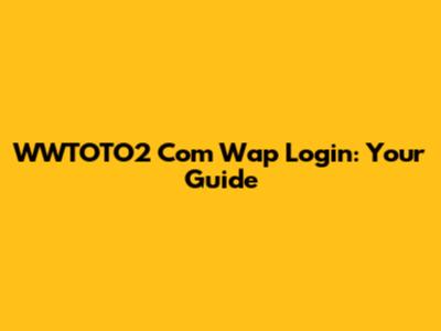 WWTOTO2 Com Wap Login: Your Guide