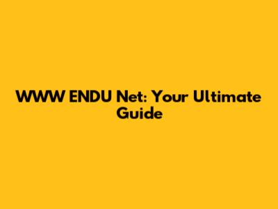 WWW ENDU Net: Your Ultimate Guide