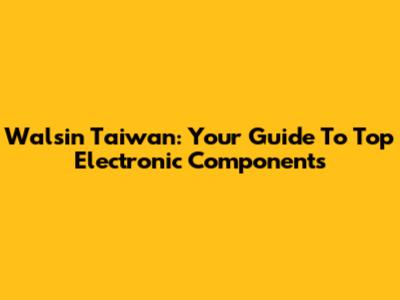 Walsin Taiwan: Your Guide To Top Electronic Components