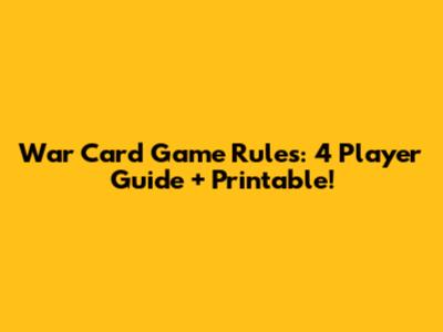 War Card Game Rules: 4 Player Guide + Printable!