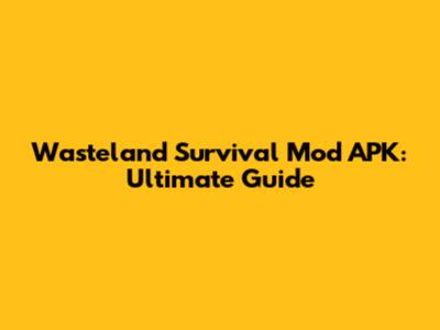 Wasteland Survival Mod APK: Ultimate Guide