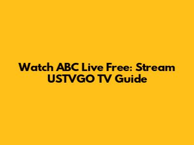 Watch ABC Live Free: Stream USTVGO TV Guide