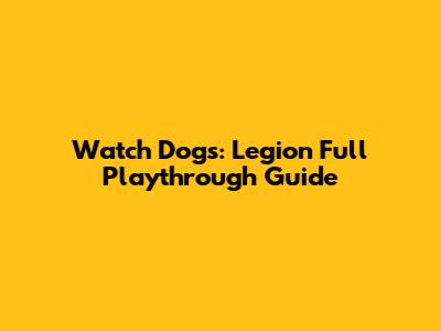 Watch Dogs: Legion Full Playthrough Guide
