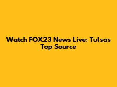 Watch FOX23 News Live: Tulsa's Top Source